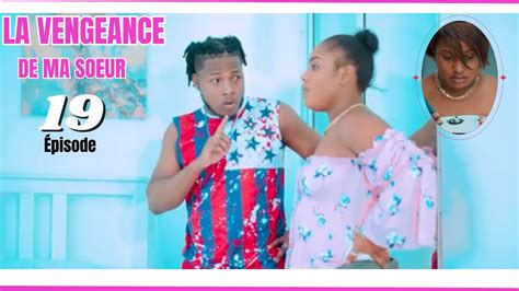 La Vengeance De Ma Soeur Ep19 Youtube