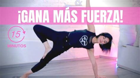 GANA MÁS FUERZA EN TODO TU CUERPO EN 15 MINUTOS Viridiana Yoga