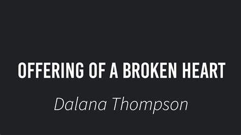 Offering Of A Broken Heart Dalana Thompson Youtube