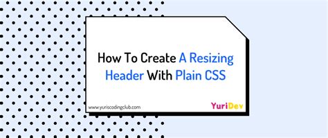 How To Create A Resizing Header With Plain Css Dev Community