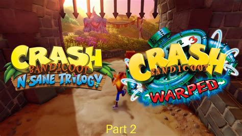 Crash Bandicoot Warped N Sane Trilogy Part 2 YouTube