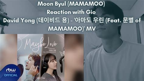 Moon Byul MAMAMOO Reaction with Gio David Yong 데이비드 용 아마도 우린