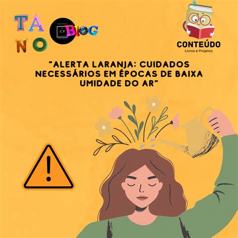 Alerta Laranja Cuidados Necessários em Épocas de Baixa Umidade do Ar