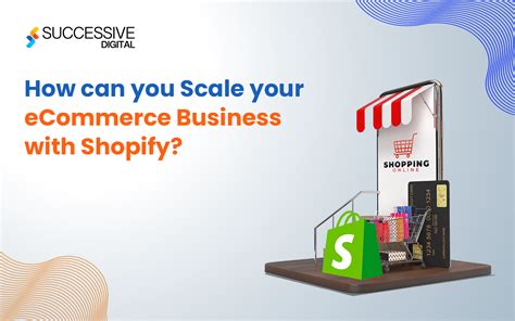 Scale Your Ecommerce Business With Shopify A Guide To Success