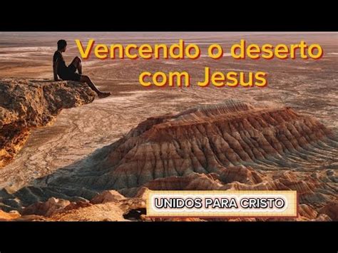 Vencendo O Deserto Jesus Unidos Para Cristo Youtube