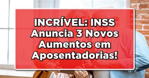 Incr Vel Inss Anuncia Novos Aumentos Em Aposentadorias Saiba Qual