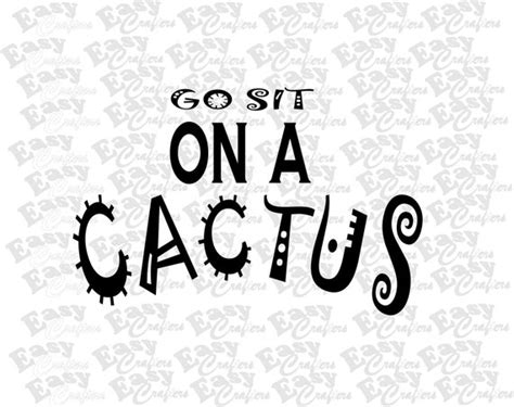 Svg Go Sit On A Cactus Png Dxf Cut Files Funny Quote Etsy