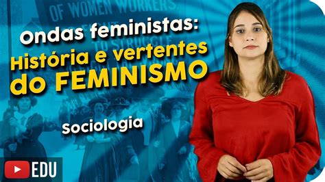 Ondas Feministas Hist Ria E Vertentes Do Feminismo Youtube