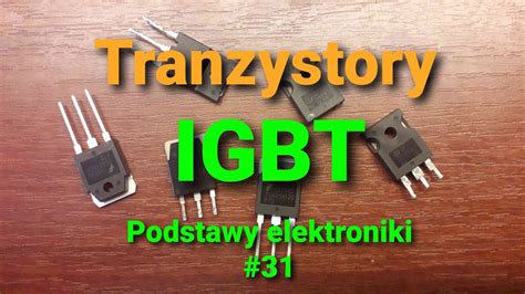 Tranzystory IGBT Teoria I Praktyka Podstawy Elektroniki 31 YouTube