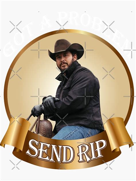 Rip Wheeler Got A Problem Send Rip Rip Wheeler Cool Trending Yellowstone Dutton Ranch Good