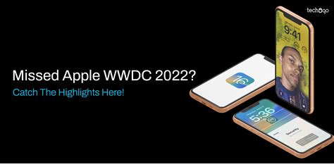 Missed Apple WWDC 2022 Catch The Worldwide Highlights Here