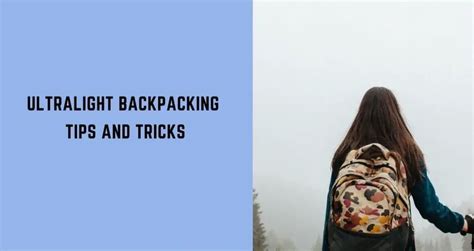 7 Ultralight Backpacking Tricks You Can’t Afford To Miss