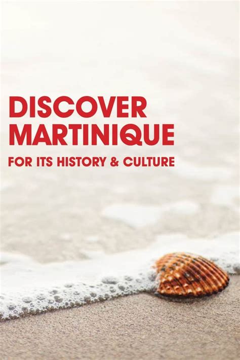 Discover Martinique for its History and Culture