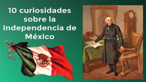 10 Curiosidades De La Independencia De MÉxico Youtube