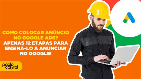 Como colocar anúncio no Google Ads Apenas 12 etapas para ensiná lo a