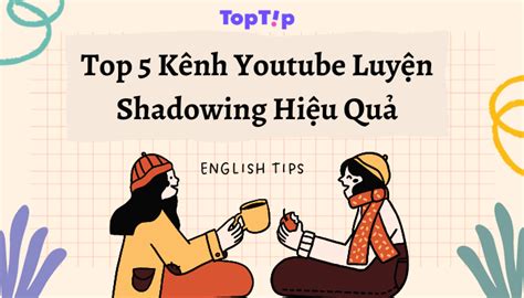 TopTip Top 5 Kênh Youtube Giúp Bạn Luyện Tập Shadowing Hiệu Quả YBOX