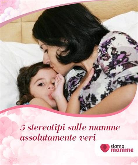 5 Stereotipi Sulle Mamme Assolutamente Veri Ci Sono Alcuni Stereotipi