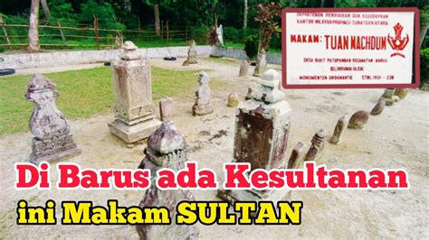 TERNYATA Ada Kesultanan Islam Di Barus Membaca Teks Nisan Makam