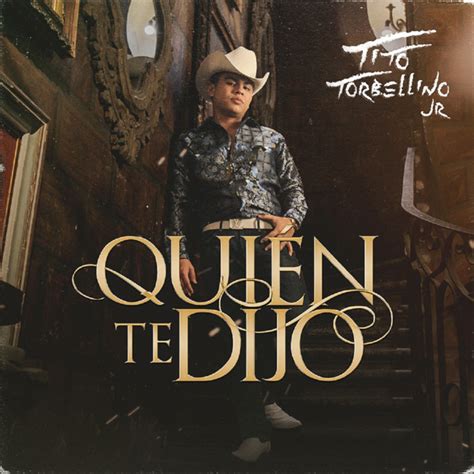 Quién Te Dijo Single by Tito Torbellino Jr Spotify