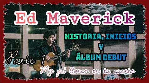 Ed Maverick Historia Inicios Y Mix Pa Llorar En Tu Cuarto Parte