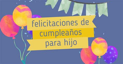 Las mejores 62 felicitaciones de cumpleaños para hijo Pensador