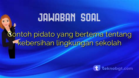 Contoh Pidato Yang Bertema Tentang Kebersihan Lingkungan Sekolah