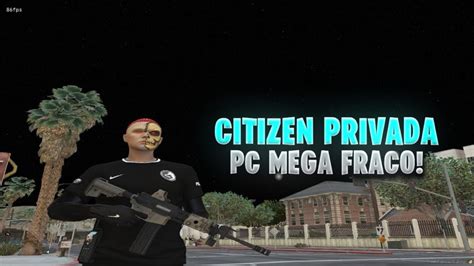 Citizen Privada Otimizada Mais De Fps Para Pc Fraco Muito Leve