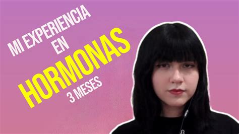 Mi Experiencia En Hormonas Meses Cambios Mtf Youtube