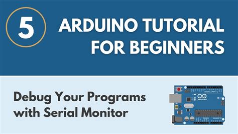 Debug Your Programs With The Serial Monitor Arduino Tutorial For