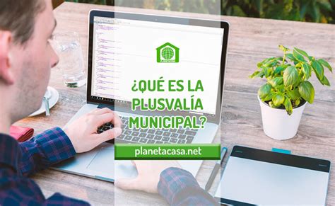 QUÉ ES LA PLUSVALÍA MUNICIPAL Planetacasa Inmobiliaria Malaga