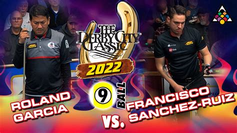 2022 Derby City Classic 9 Ball Roland Garcia Vs Francisco Sanchez