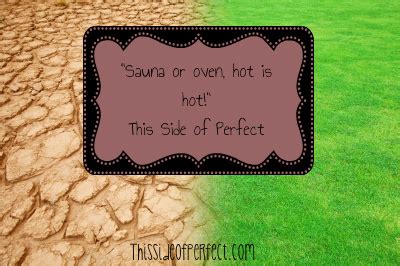 This Side Of Perfect Baby It S Hot Outside