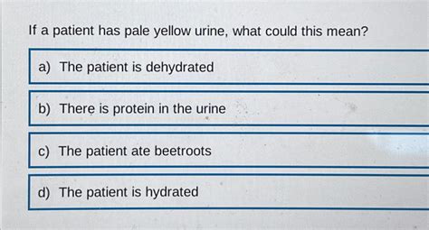 Solved If a patient has pale yellow urine, what could this | Chegg.com