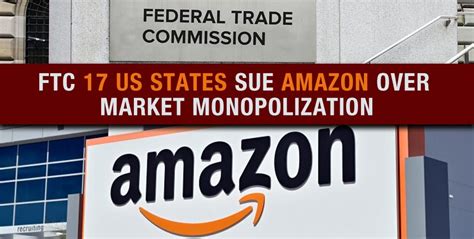 FTC 17 US States Sue Amazon Over Market Monopolization