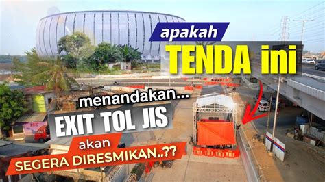 WAH ADA TENDAAKANKAH DIRESMIKAN EXIT TOL MENUJU STADION JIS PEKAN INI