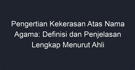 Pengertian Kekerasan Atas Nama Agama Definisi Dan Penjelasan Lengkap