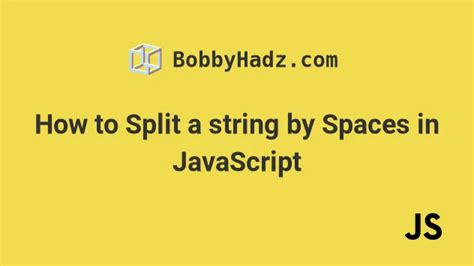 How To Split A String By Spaces In Javascript Bobbyhadz