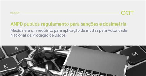 Quais Sanções A Anpd Pode Aplicar - ANPD publica regulamento para sanções e dosimetria