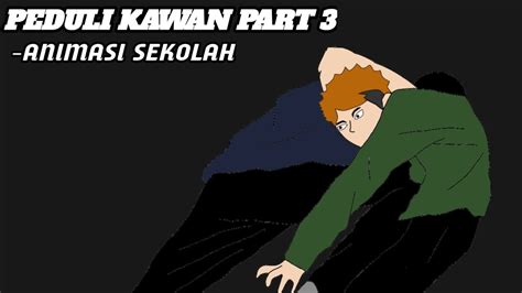 PEDULI KAWAN PART 3 Drama Animasi Sekolah YouTube