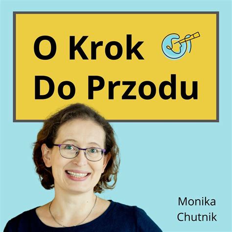 O Krok Do Przodu Liderzy Zmian Podcast Monika Chutnik Listen Notes