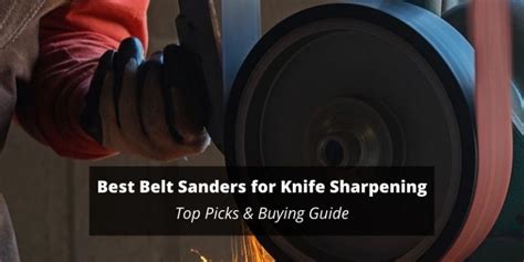 Guide To The 5 Best Belt Sander For Knife Sharpening