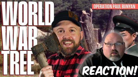 First Time Reacting To World War Tree Operation Paul Bunyan YouTube