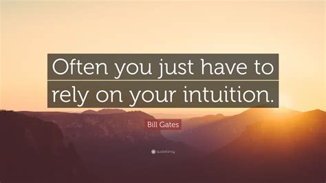 Bill Gates Quote Often You Just Have To Rely On Your Intuition