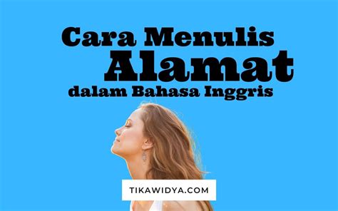 Cara Menulis Alamat Dalam Bahasa Inggris Pada Cv Beasiswa Tika Widya