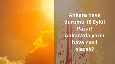 Ankara hava durumu 18 Eylül Pazar Ankarada yarın hava nasıl olacak