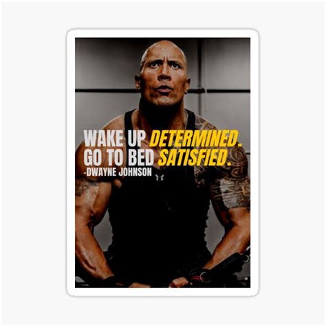 Wake Up Determined Go To Bed Satisfied Dwayne Johnson Motivation