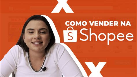 Como Vender No Shopee Passo A Passo Para Se Cadastrar E Come Ar A