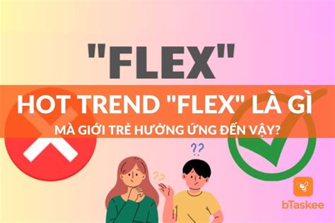 Hot Trend Flex Là Gì Mà Giới Trẻ Hưởng Ứng Đến Vậy bTaskee