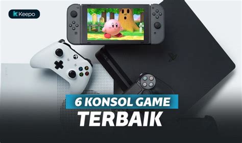 6 Konsol Game Terbaik Bikin Main Game Jadi Lebih Seru Keepome