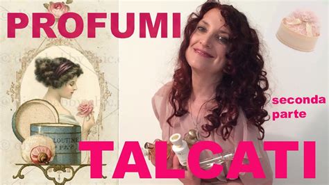 PROFUMI TALCATI Seconda Parte YouTube